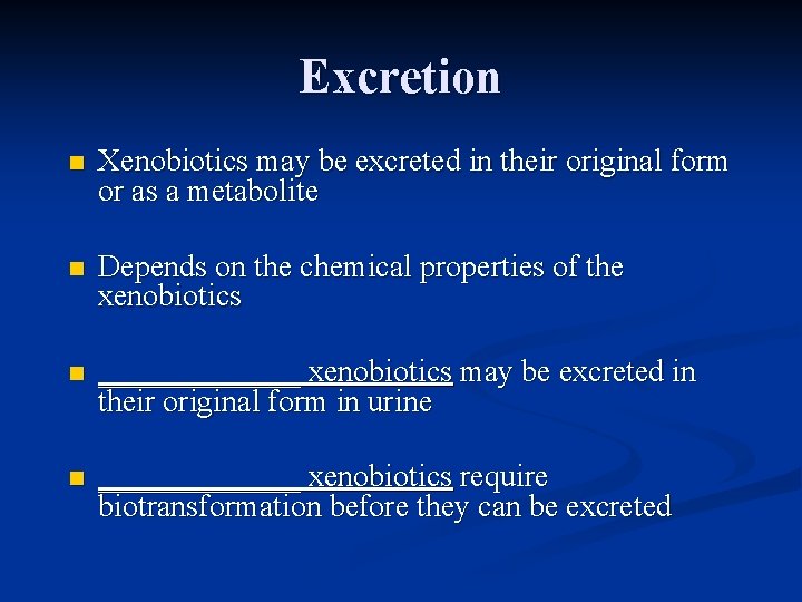 Excretion n Xenobiotics may be excreted in their original form or as a metabolite