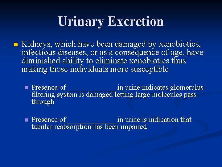 Urinary Excretion n Kidneys, which have been damaged by xenobiotics, infectious diseases, or as