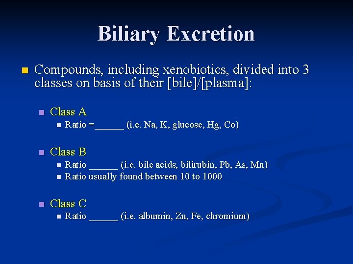 Biliary Excretion n Compounds, including xenobiotics, divided into 3 classes on basis of their