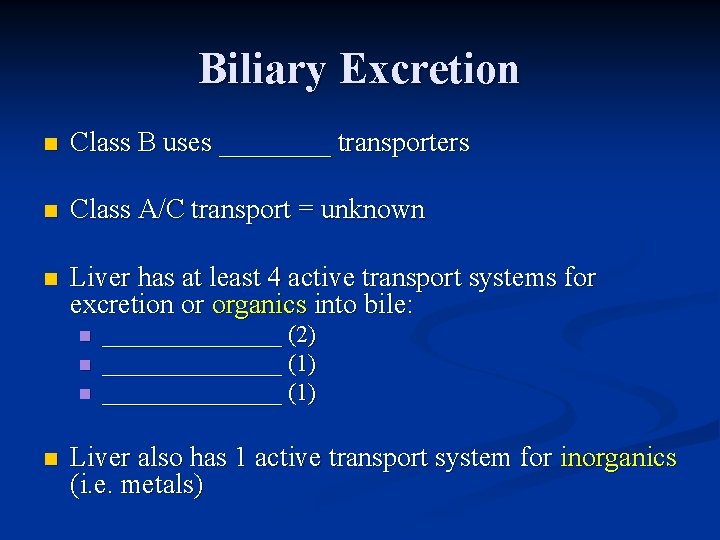 Biliary Excretion n Class B uses ____ transporters n Class A/C transport = unknown