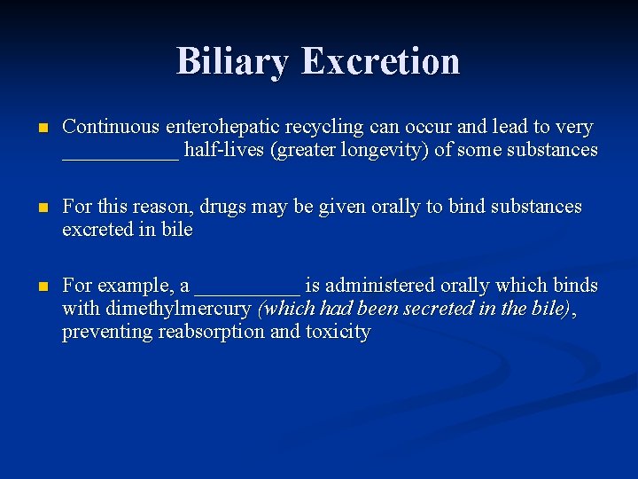 Biliary Excretion n Continuous enterohepatic recycling can occur and lead to very ______ half-lives