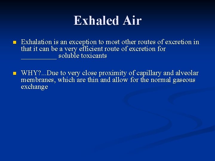 Exhaled Air n Exhalation is an exception to most other routes of excretion in