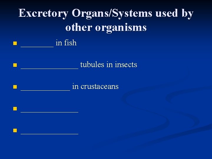 Excretory Organs/Systems used by other organisms n ____ in fish n _______ tubules in