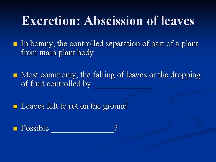 Excretion: Abscission of leaves n In botany, the controlled separation of part of a
