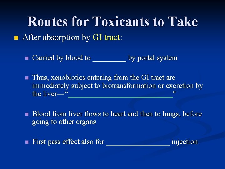 Routes for Toxicants to Take n After absorption by GI tract: n Carried by