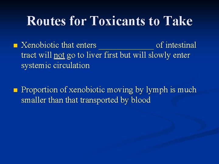 Routes for Toxicants to Take n Xenobiotic that enters _______ of intestinal tract will