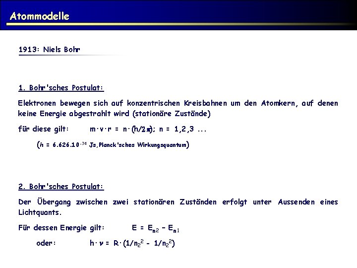 Atommodelle 1913: Niels Bohr 1. Bohr'sches Postulat: Elektronen bewegen sich auf konzentrischen Kreisbahnen um