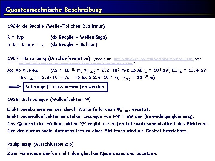 Quantenmechnische Beschreibung 1924: de Broglie (Welle-Teilchen Dualismus) l = h/p (de Broglie – Wellenlänge)