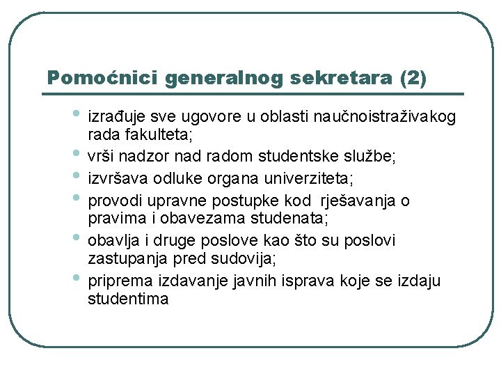 Pomoćnici generalnog sekretara (2) • izrađuje sve ugovore u oblasti naučnoistraživakog • • •