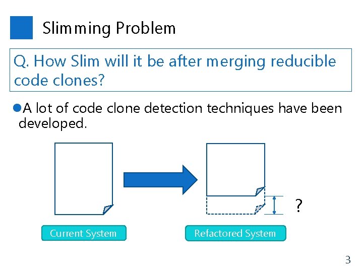 Slimming Problem Q. How Slim will it be after merging reducible code clones? l.