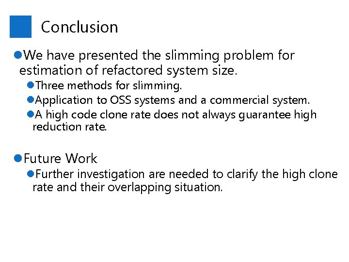 Conclusion l. We have presented the slimming problem for estimation of refactored system size.