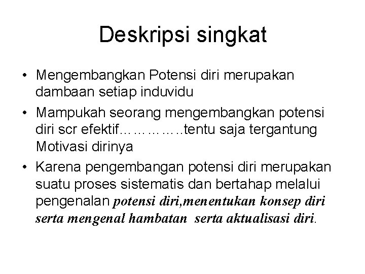 Deskripsi singkat • Mengembangkan Potensi diri merupakan dambaan setiap induvidu • Mampukah seorang mengembangkan