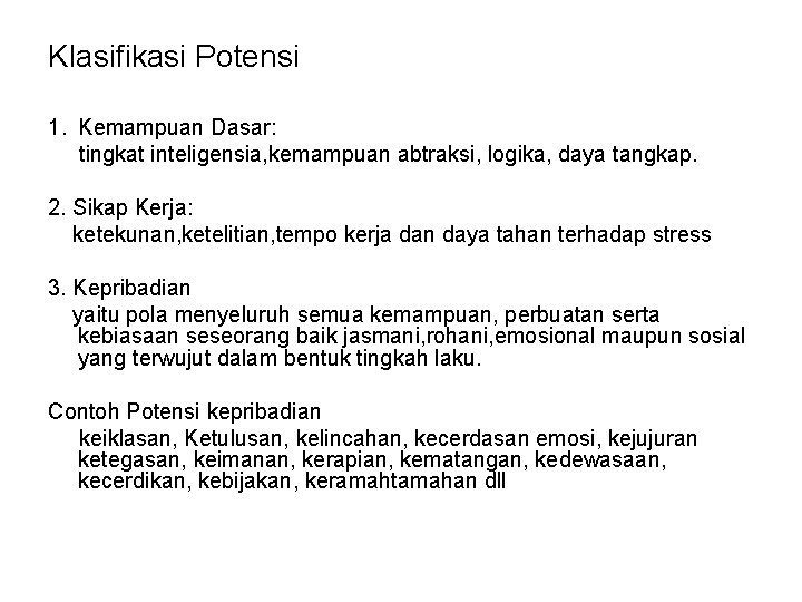 Klasifikasi Potensi 1. Kemampuan Dasar: tingkat inteligensia, kemampuan abtraksi, logika, daya tangkap. 2. Sikap