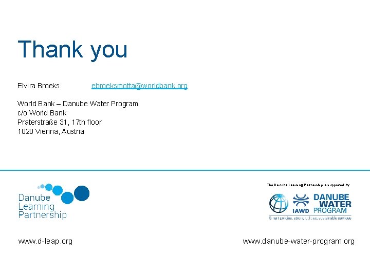 Thank you Elvira Broeks ebroeksmotta@worldbank. org World Bank – Danube Water Program c/o World