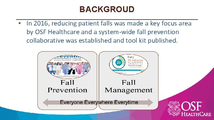BACKGROUD • In 2016, reducing patient falls was made a key focus area by