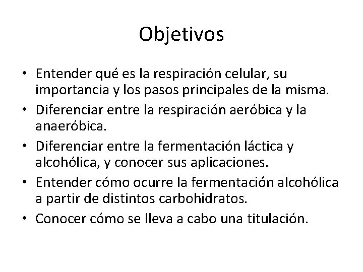 Objetivos • Entender qué es la respiración celular, su importancia y los pasos principales