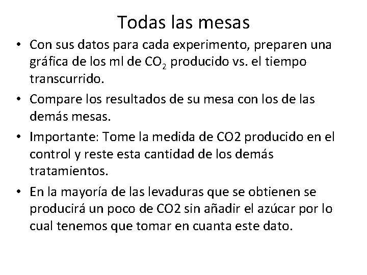 Todas las mesas • Con sus datos para cada experimento, preparen una gráfica de