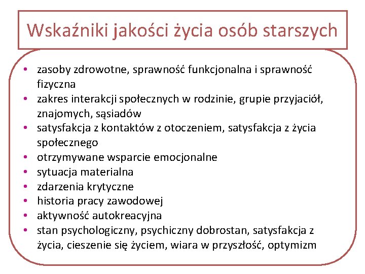 Wskaźniki jakości życia osób starszych • zasoby zdrowotne, sprawność funkcjonalna i sprawność fizyczna •