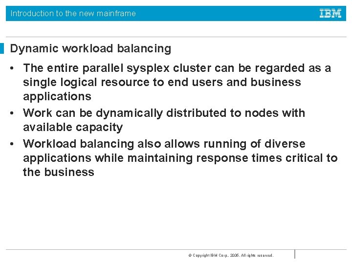 Introduction to the new mainframe Dynamic workload balancing • The entire parallel sysplex cluster Introduction to the new mainframe Dynamic workload balancing • The entire parallel sysplex cluster