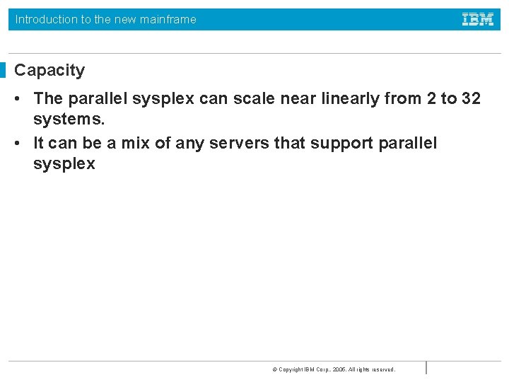 Introduction to the new mainframe Capacity • The parallel sysplex can scale near linearly Introduction to the new mainframe Capacity • The parallel sysplex can scale near linearly