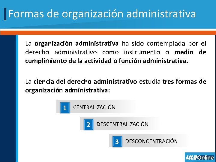 Formas de organización administrativa La organización administrativa ha sido contemplada por el derecho administrativo