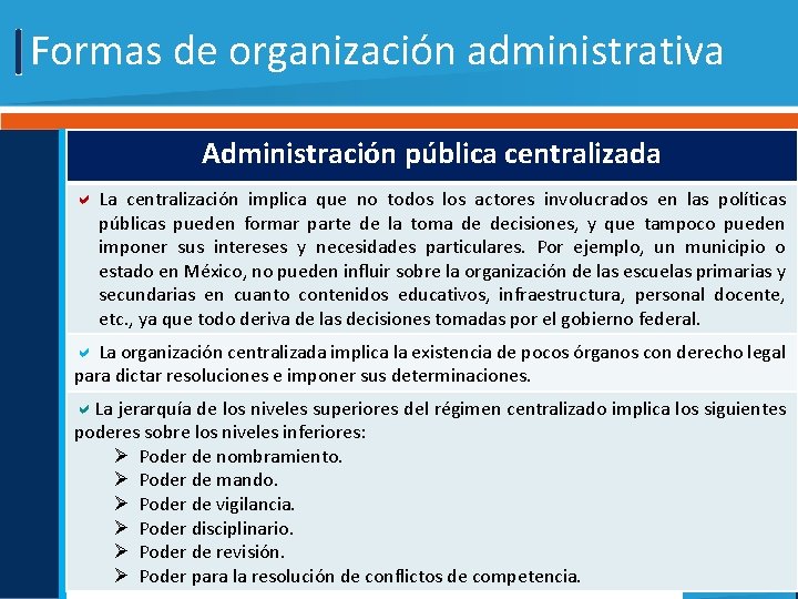 Formas de organización administrativa Administración pública centralizada La centralización implica que no todos los