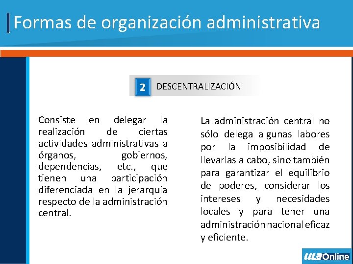 Formas de organización administrativa 2 DESCENTRALIZACIÓN Consiste en delegar la realización de ciertas actividades