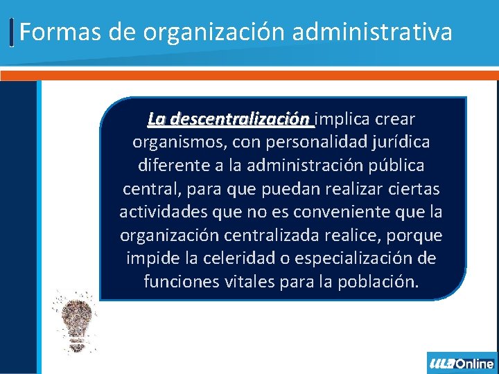 Formas de organización administrativa La descentralización implica crear organismos, con personalidad jurídica diferente a