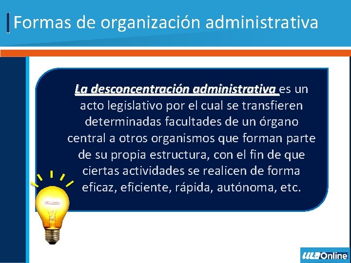 Formas de organización administrativa La desconcentración administrativa es un acto legislativo por el cual