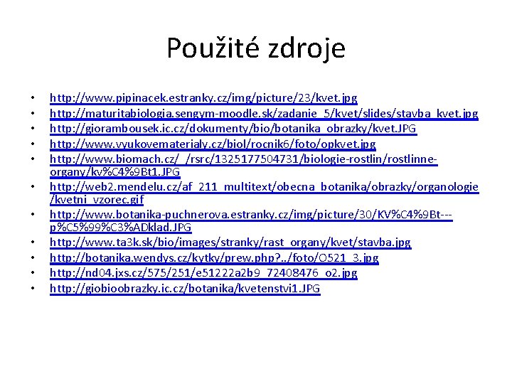 Použité zdroje • • • http: //www. pipinacek. estranky. cz/img/picture/23/kvet. jpg http: //maturitabiologia. sengym-moodle.