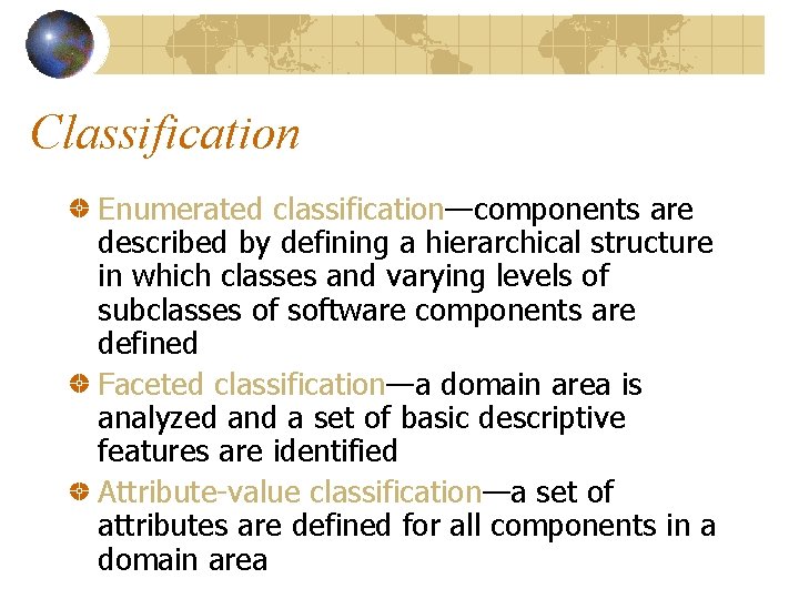 Classification Enumerated classification—components are described by defining a hierarchical structure in which classes and