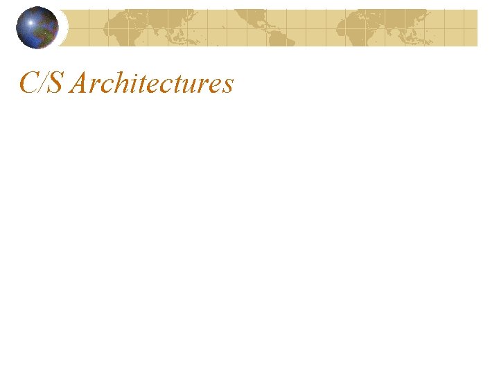 C/S Architectures C/S Architectures