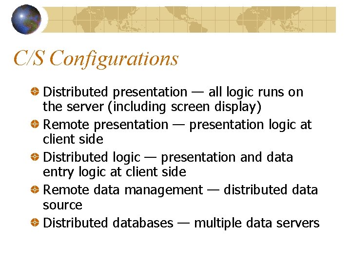 C/S Configurations Distributed presentation — all logic runs on the server (including screen display)