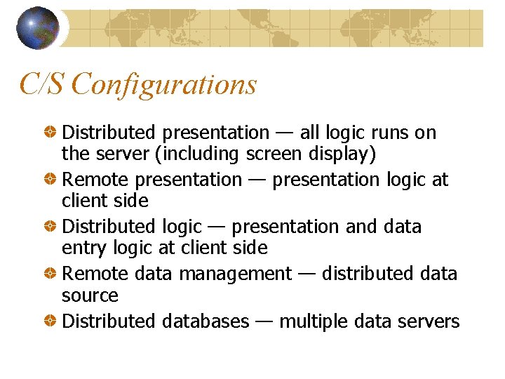 C/S Configurations Distributed presentation — all logic runs on the server (including screen display) C/S Configurations Distributed presentation — all logic runs on the server (including screen display)
