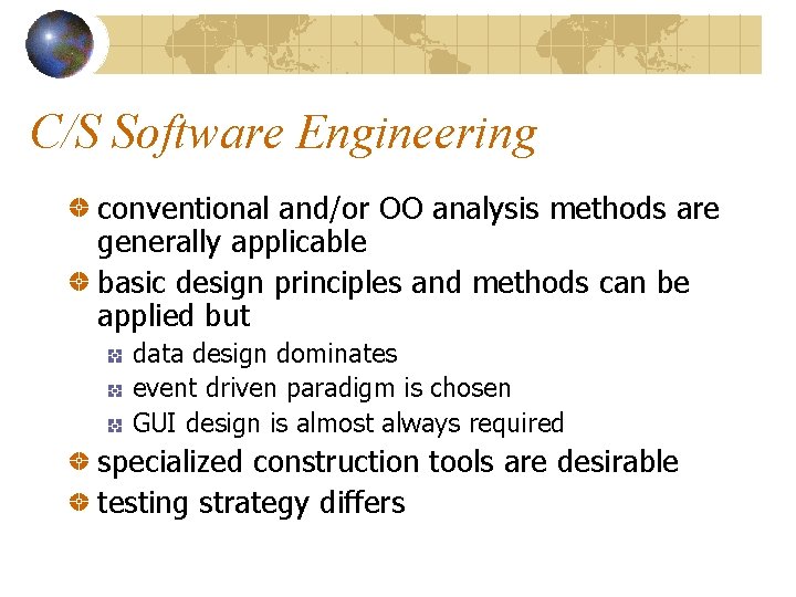 C/S Software Engineering conventional and/or OO analysis methods are generally applicable basic design principles C/S Software Engineering conventional and/or OO analysis methods are generally applicable basic design principles