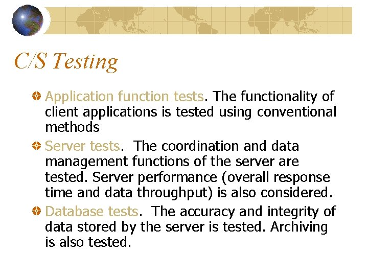 C/S Testing Application function tests. The functionality of client applications is tested using conventional