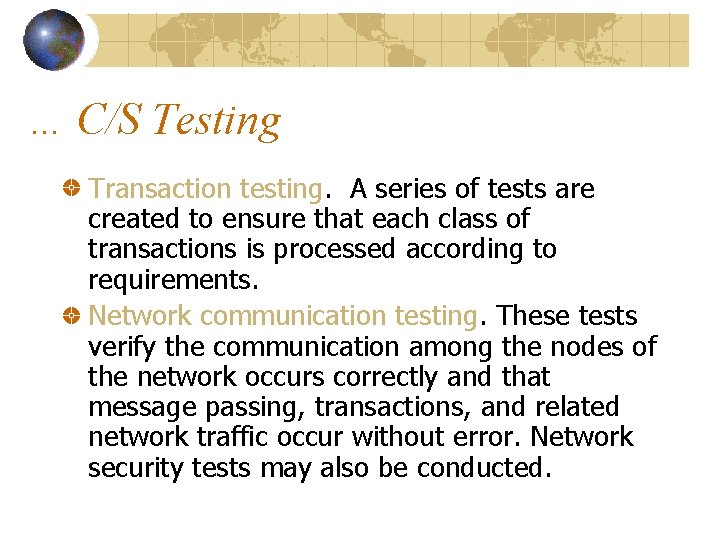 … C/S Testing Transaction testing. A series of tests are created to ensure that