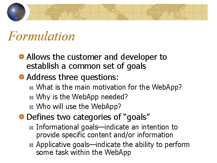 Formulation Allows the customer and developer to establish a common set of goals Address