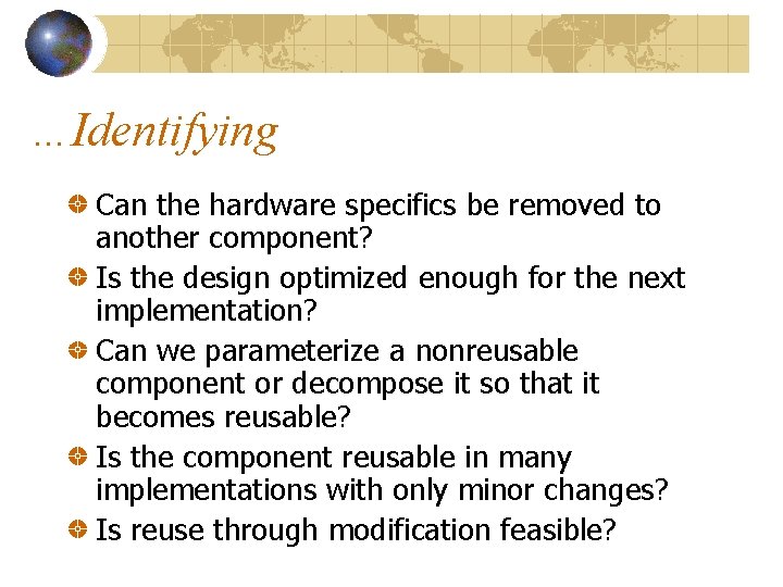 …Identifying Can the hardware specifics be removed to another component? Is the design optimized