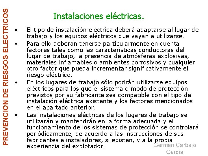 PREVENCION DE RIESGOS ELECTRICOS Instalaciones eléctricas. • • El tipo de instalación eléctrica deberá