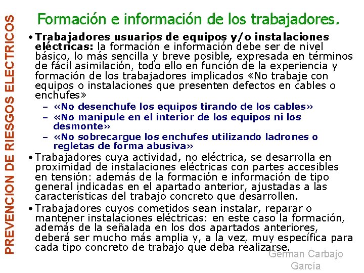 PREVENCION DE RIESGOS ELECTRICOS Formación e información de los trabajadores. • Trabajadores usuarios de