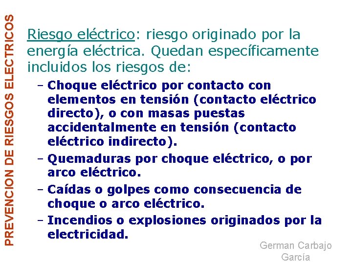 PREVENCION DE RIESGOS ELECTRICOS Riesgo eléctrico: riesgo originado por la energía eléctrica. Quedan específicamente