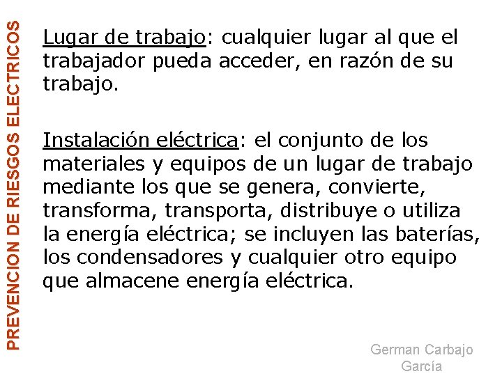 PREVENCION DE RIESGOS ELECTRICOS Lugar de trabajo: cualquier lugar al que el trabajador pueda