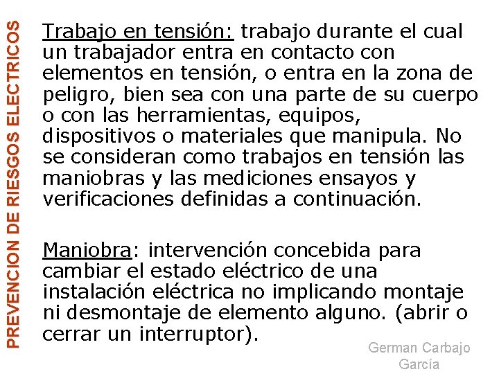 PREVENCION DE RIESGOS ELECTRICOS Trabajo en tensión: trabajo durante el cual un trabajador entra