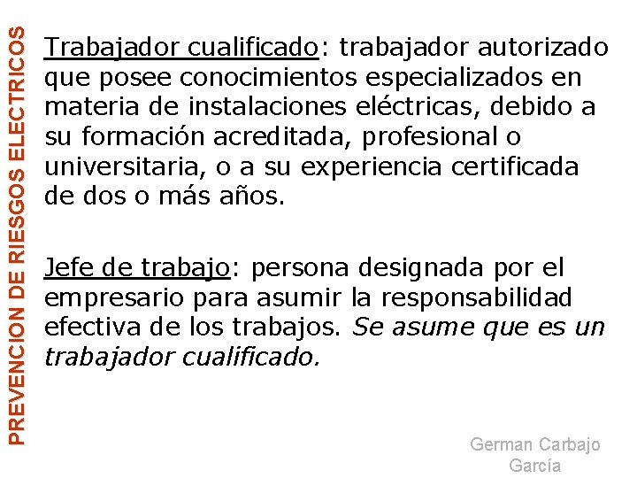PREVENCION DE RIESGOS ELECTRICOS Trabajador cualificado: trabajador autorizado que posee conocimientos especializados en materia