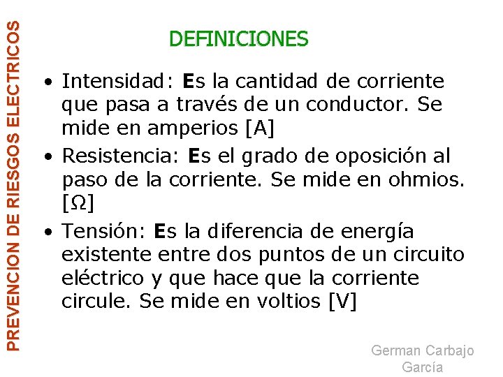 PREVENCION DE RIESGOS ELECTRICOS DEFINICIONES • Intensidad: Es la cantidad de corriente que pasa