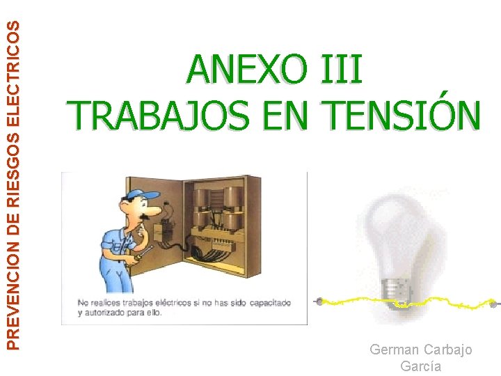 PREVENCION DE RIESGOS ELECTRICOS ANEXO III TRABAJOS EN TENSIÓN German Carbajo García 