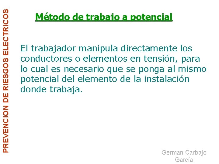 PREVENCION DE RIESGOS ELECTRICOS Método de trabajo a potencial El trabajador manipula directamente los