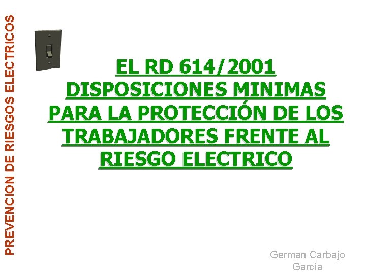 PREVENCION DE RIESGOS ELECTRICOS EL RD 614/2001 DISPOSICIONES MINIMAS PARA LA PROTECCIÓN DE LOS