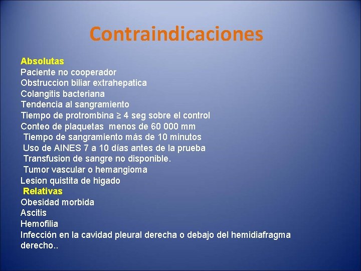 Contraindicaciones Absolutas Paciente no cooperador Obstruccion biliar extrahepatica Colangitis bacteriana Tendencia al sangramiento Tiempo